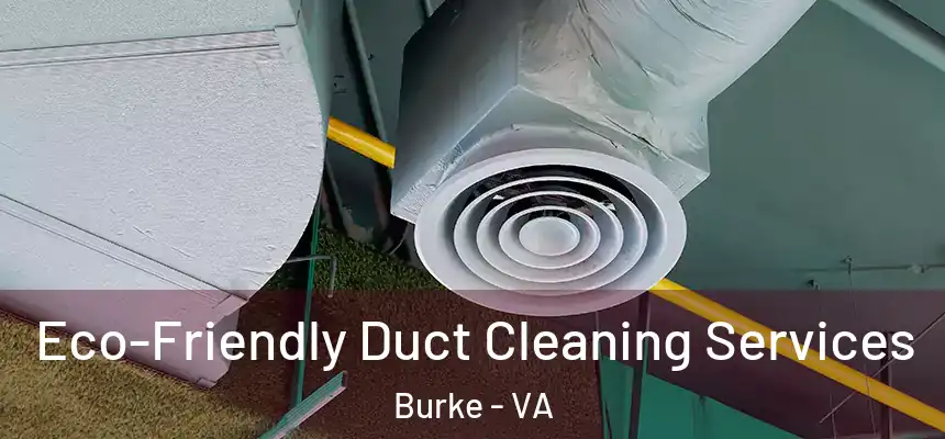 Eco-Friendly Duct Cleaning Services Burke - VA