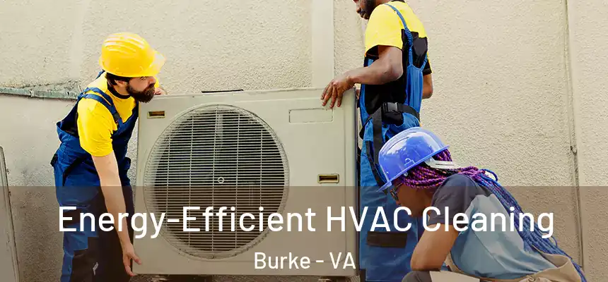  Energy-Efficient HVAC Cleaning Burke - VA