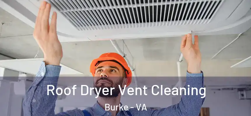 Roof Dryer Vent Cleaning Burke - VA